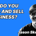 Jason Skeesick - How to build and sell a business