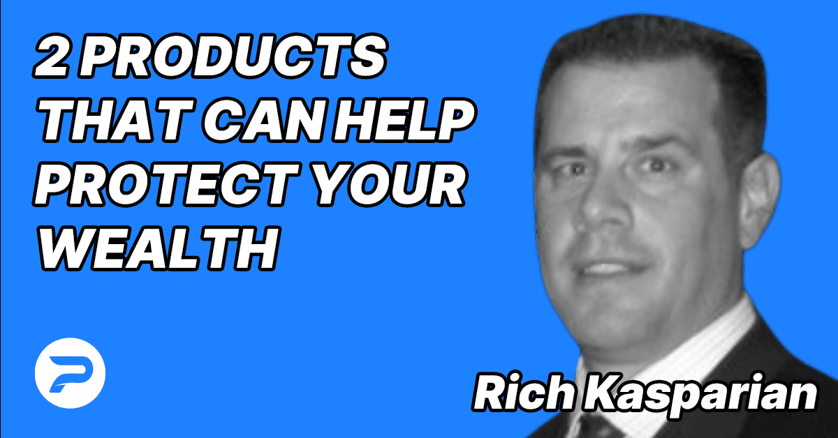 S3E5 – Rich Kasparian – 2 products that can help protect your wealth