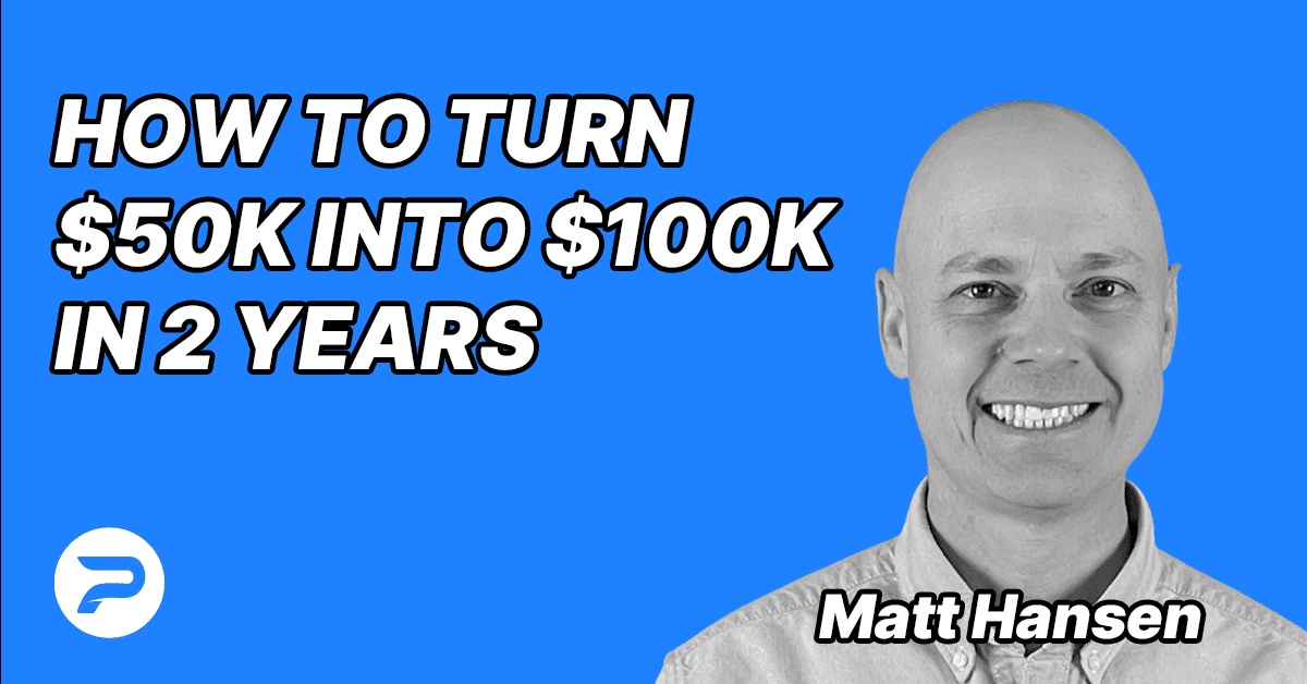 S3E11 – Matt Hansen – How to turn $50K into $100K in 2 years