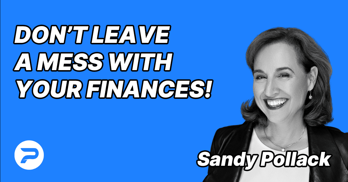 S3E13 – Sandy Pollack – Don’t leave a mess with your finances!