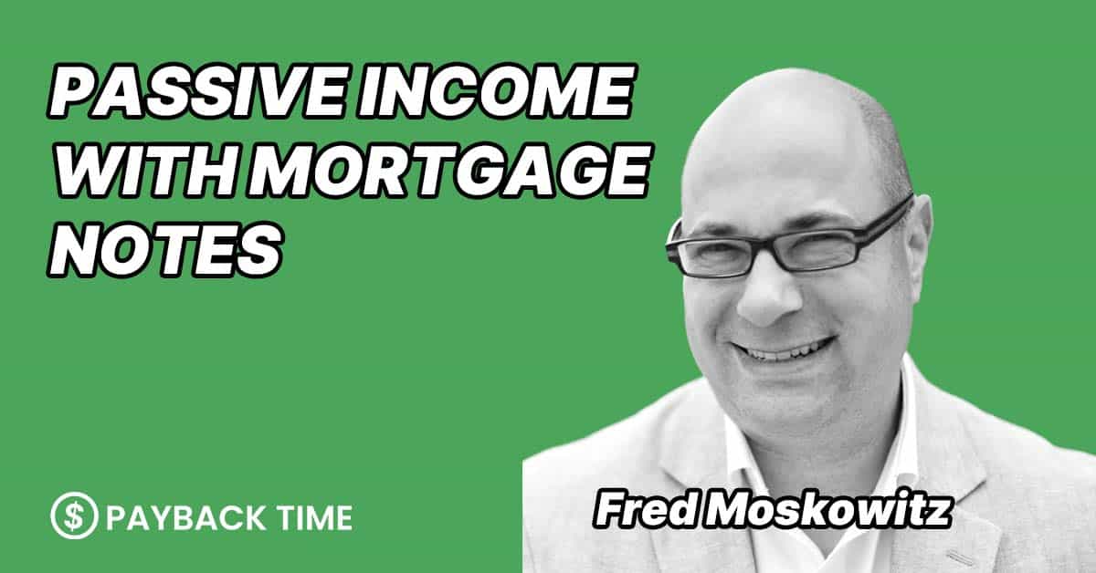 S3E17 – Fred Moskowitz – How to generate monthly passive income with mortgage notes