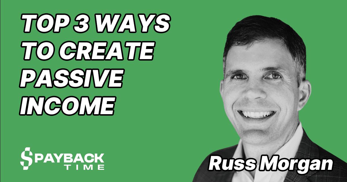 S3E25 – Russ Morgan – Top 3 Ways to Create Passive Income