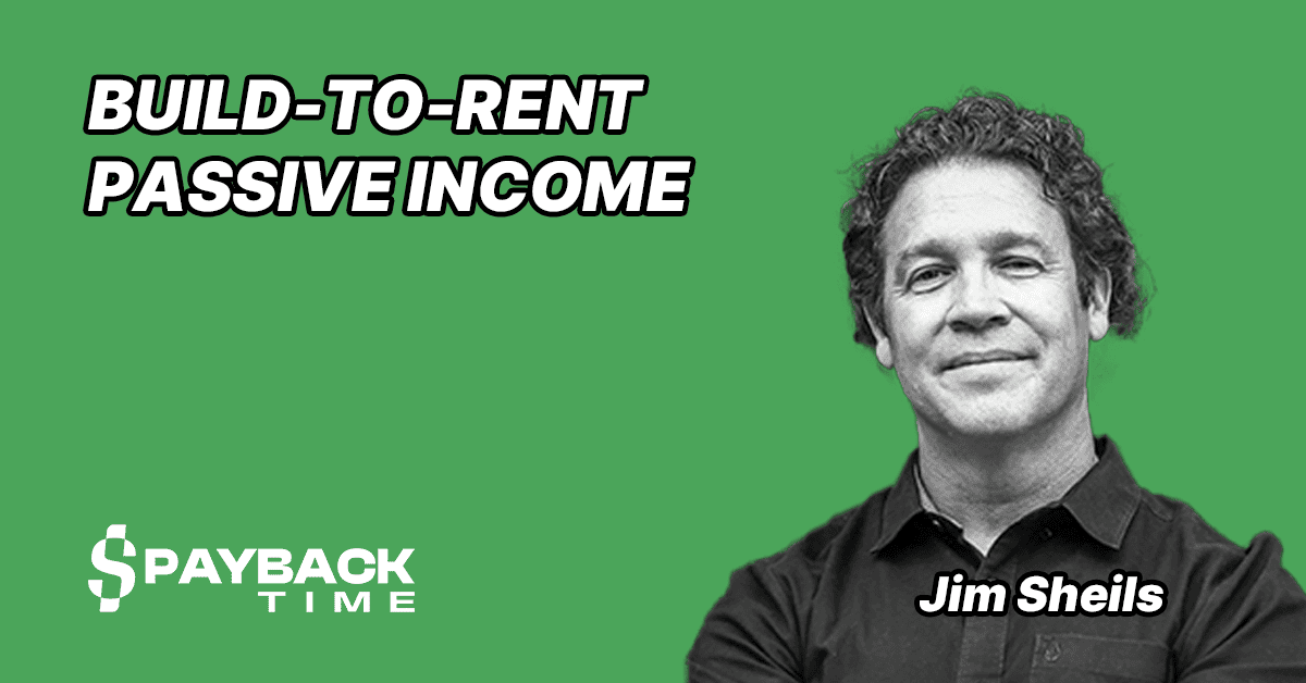 S3E54 – Jim Sheils – Passive Income with Build-to-Rent Real Estate