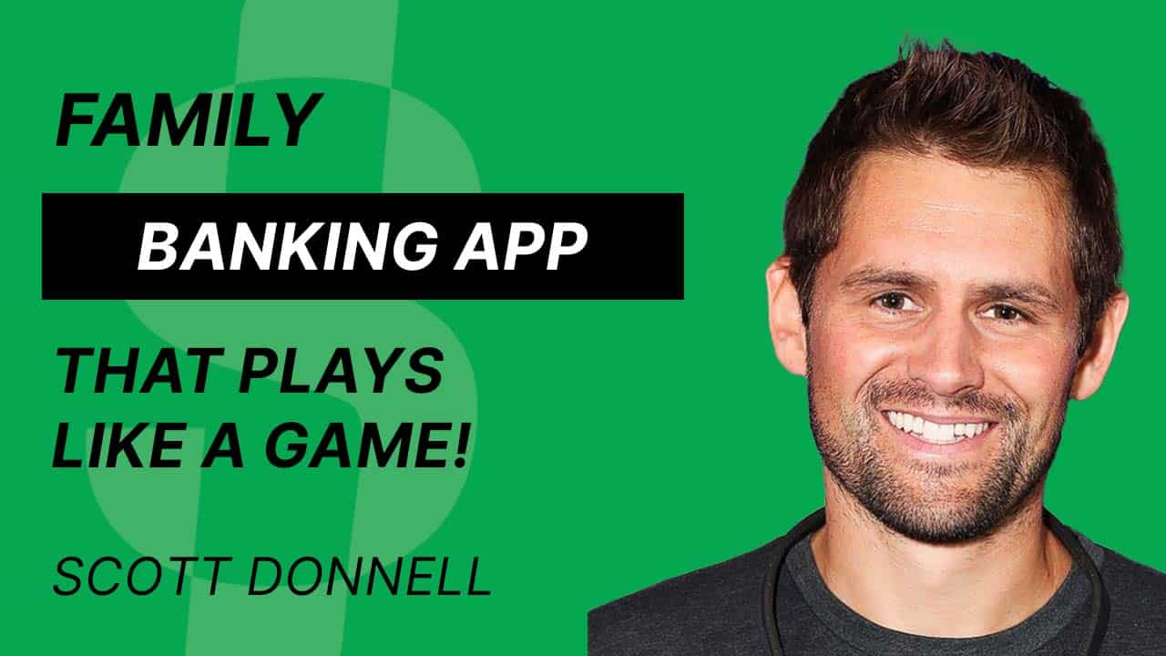 S4E11 – Scott Donnell – Family Banking App that plays like a game!