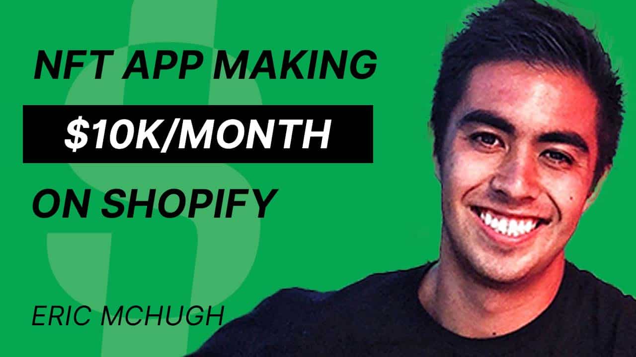 S4E15 – Eric Mchugh – NFT app making $10K/Month on Shopify