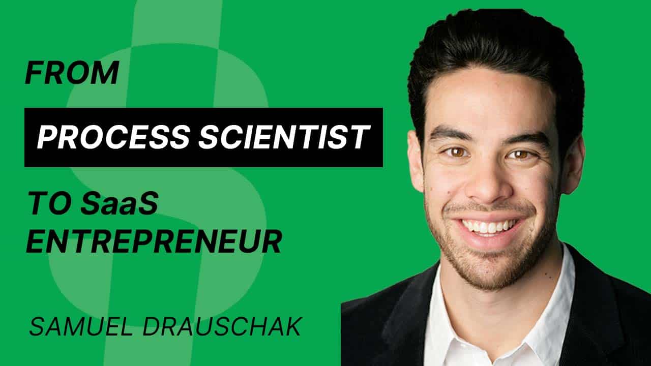 S4E22 – Samuel Drauschak – From Process Scientist to SaaS Entrepreneur