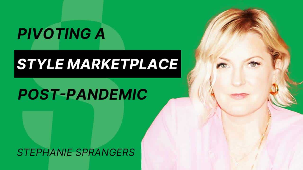 S4E25 –  Stephanie Sprangers – Pivoting a Style Marketplace Post-Pandemic