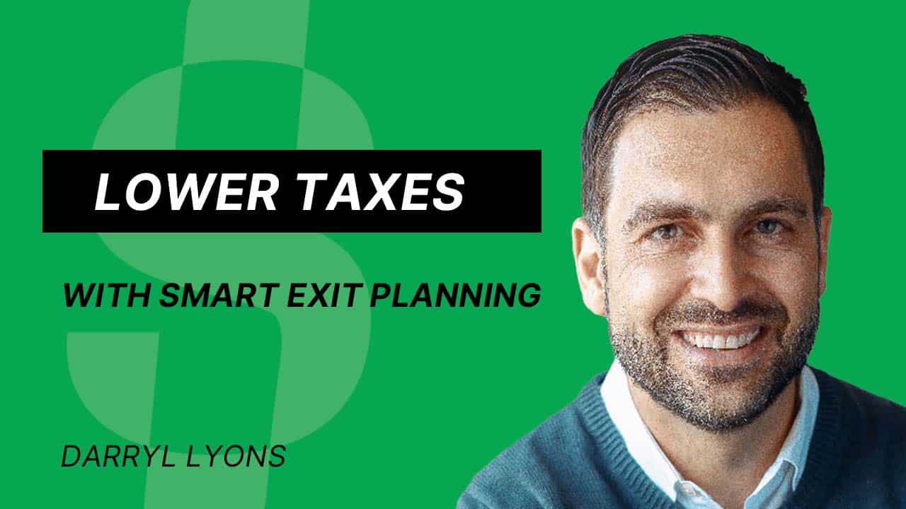 S4E38 – Darryl Lyons- Lower Taxes with Smart Exit Planning