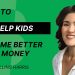 How to help kids become better with money