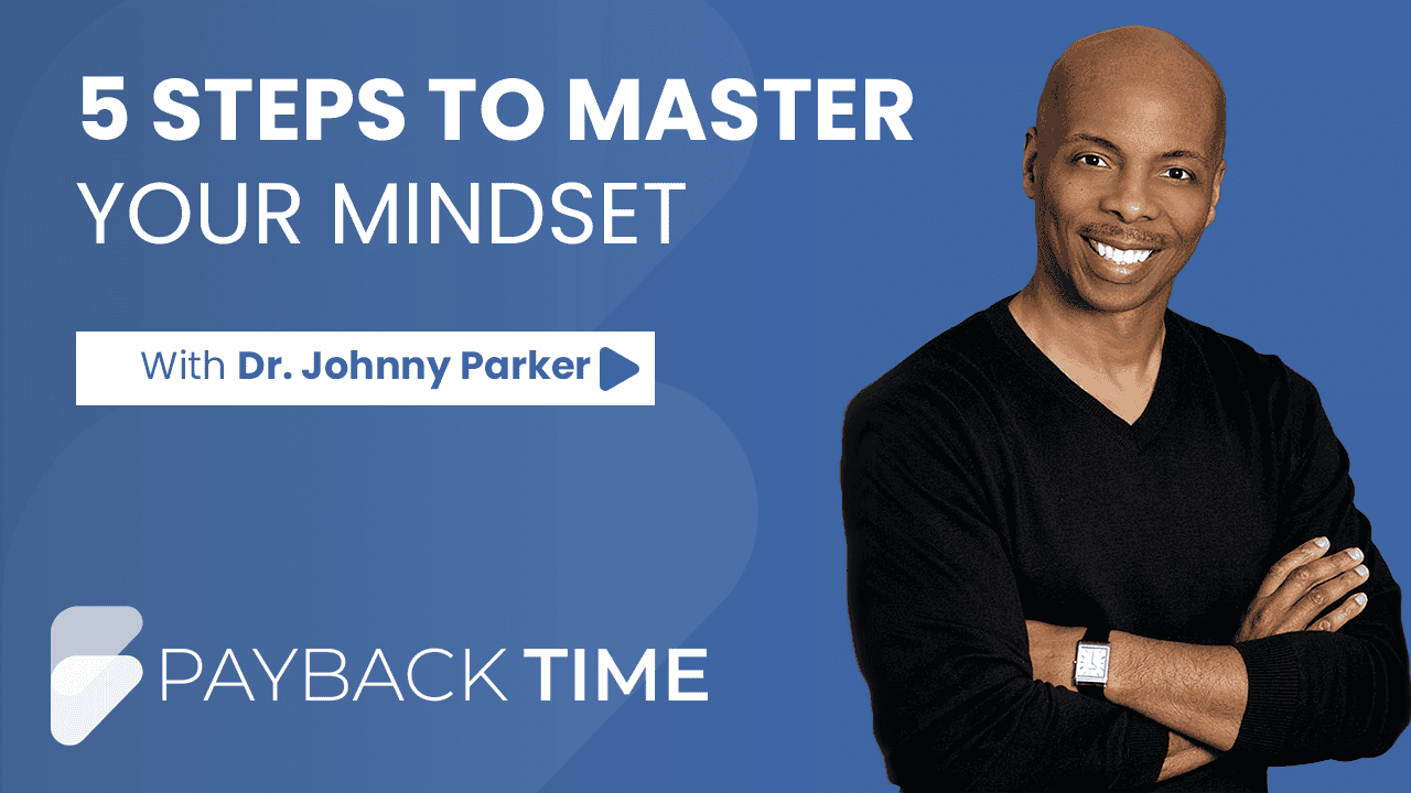 S5E17 – 5 Steps To Master Your Mindset With Dr. Johnny Parker