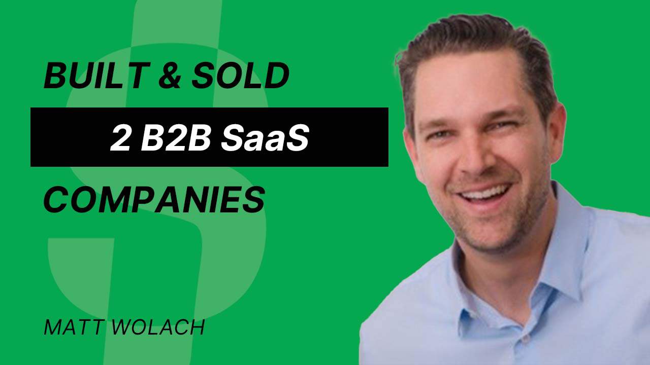 S4E37 – Matt Wolach – Built & Sold 2 B2B SaaS companies